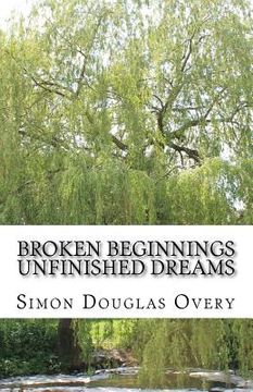 portada Broken Beginnings Unfinished Dreams (in English)