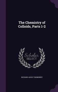 portada The Chemistry of Colloids, Parts 1-2 (en Inglés)