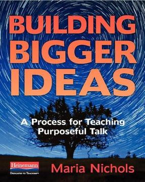 portada Building Bigger Ideas: A Process for Teaching Purposeful Talk (in English)