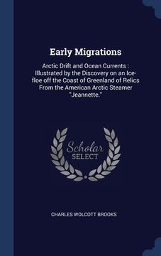 portada Early Migrations: Arctic Drift and Ocean Currents: Illustrated by the Discovery on an Ice-floe off the Coast of Greenland of Relics From (in English)