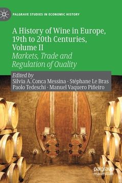 portada A History of Wine in Europe, 19th to 20th Centuries, Volume II: Markets, Trade and Regulation of Quality (en Inglés)