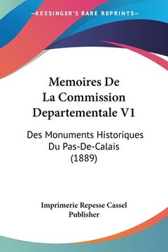 portada Memoires De La Commission Departementale V1: Des Monuments Historiques Du Pas-De-Calais (1889) (in French)
