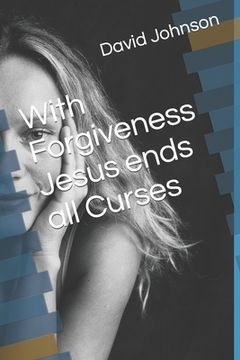 portada With Forgiveness Jesus ends all Curses (in English)