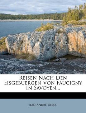 portada Reisen Nach Den Eisgebuergen Von Faucigny in Savoyen... (in German)