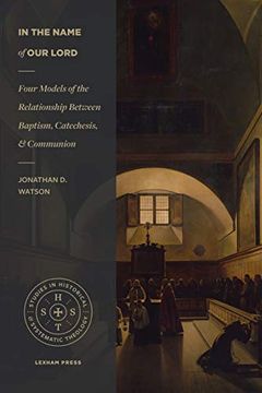 portada In the Name of Our Lord: Four Models of the Relationship Between Baptism, Catechesis, and Communion (in English)