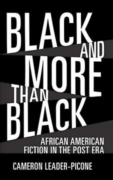 portada Black and More Than Black: African American Fiction in the Post era (Margaret Walker Alexander Series in African American Studies) (in English)