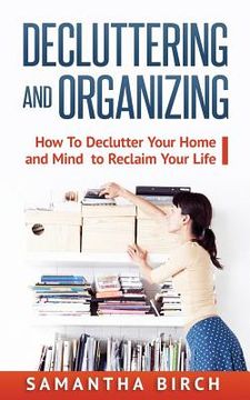 portada Decluttering & Organizing: How To Declutter Your Home and Mind to Reclaim Your Life (en Inglés)