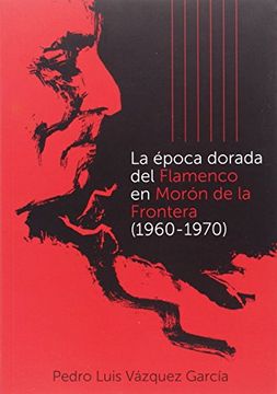 portada La época dorada del flamenco en Morón de la Frontera (1960-1970) (Historia. Otras publicaciones)