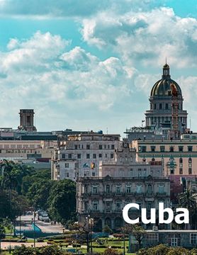 portada Cuba: Coffee Table Photography Travel Picture Book Album of a Cuban Caribbean Island Country and Havana City Large Size Photos Cover (en Inglés)