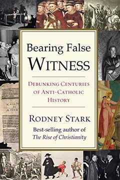 portada Bearing False Witness: Debunking Centuries of Anti-Catholic History (en Inglés)