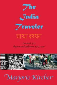 portada The India Traveler: Overland 1973; Returns and Reflections 1983, 1997 (en Inglés)