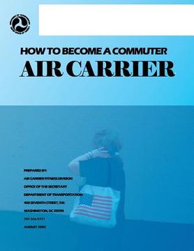 portada How to Become a Commuter Air Carrier (en Inglés)