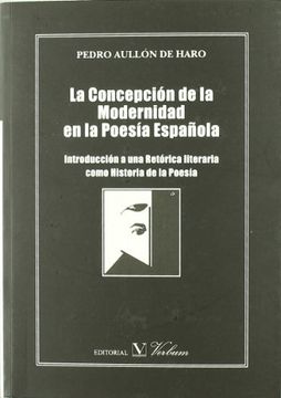 portada La Concepción de la Modernidad en la Poesía Española: Introducción a una Retórica Literaria Como Historia de la Poesía (Ensayo)