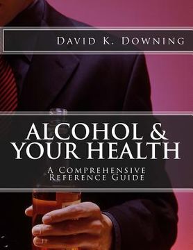 portada Alcohol & Your Health: A Comprehensive Reference Guide (en Inglés)