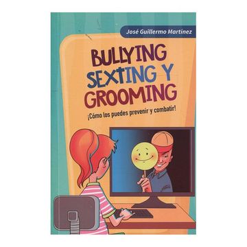 portada Bullying, Sexting y Grooming¡ Cómo los Puedes Combatir!