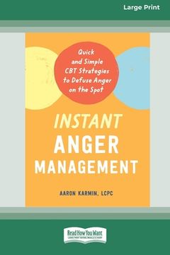 portada Instant Anger Management: Quick and Simple CBT Strategies to Defuse Anger on the Spot [Large Print 16 Pt Edition] (in English)