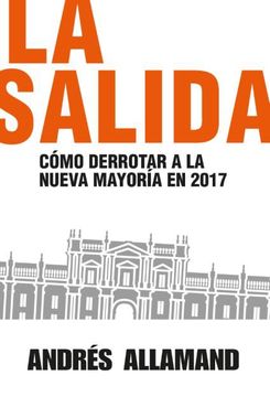 portada La Salida. Como Derrotar a la Nueva Mayoria en 2017 (in Spanish)