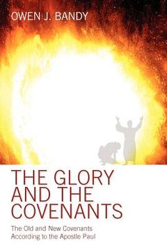 portada the glory and the covenants: the old and new covenants according to the apostle paul (en Inglés)
