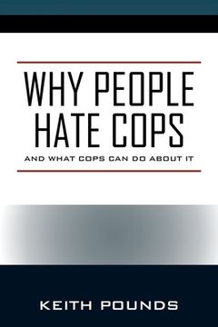 portada Why People Hate Cops: And What Cops Can Do About It (en Inglés)