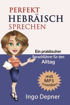 portada Perfekt Hebräisch sprechen (mit MP3 Audio-Datei): Ein praktischer Sprachführer für den Alltag (Hebräisch lernen) (Volume 1) (German Edition)