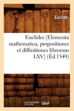 portada Euclides [Elementa Mathematica, Propositiones Et Diffinitiones Librorum I-XV] (Éd.1549) (en Francés)