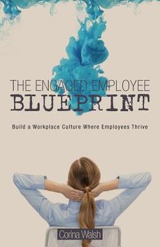 portada The Engaged Employee Blueprint: Build a Workplace Culture Where Employees Thrive (en Inglés)