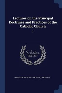 portada Lectures on the Principal Doctrines and Practices of the Catholic Church: 2 (en Inglés)