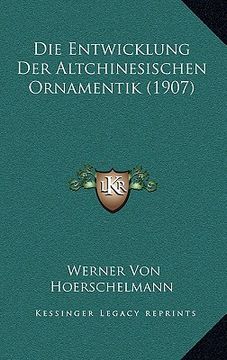 portada Die Entwicklung Der Altchinesischen Ornamentik (1907) (in German)