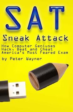 portada SAT Sneak Attack: How Computer Geniuses Hack, Beat and Cheat America's Most Feared Exam (in English)