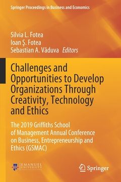 portada Challenges and Opportunities to Develop Organizations Through Creativity, Technology and Ethics: The 2019 Griffiths School of Management Annual Confer (en Inglés)