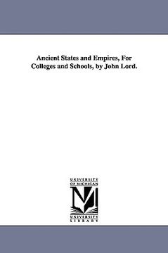 portada ancient states and empires, for colleges and schools, by john lord. (in English)