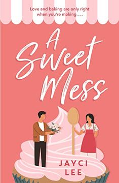 portada A Sweet Mess: A Delicious Romantic Comedy to Devour! (in English)