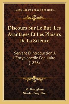 portada Discours Sur Le But, Les Avantages Et Les Plaisirs De La Science: Servant D'Introduction A L'Encyclopedie Populaire (1828) (en Francés)