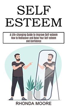 portada Self Esteem: How to Rediscover and Raise Your Self-Esteem and Confidence (a Life-Changing Guide to Improve Self-Esteem) (in English)