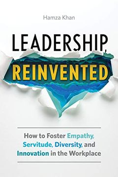 portada Leadership, Reinvented: How to Foster Empathy, Servitude, Diversity, and Innovation in the Workplace (en Inglés)