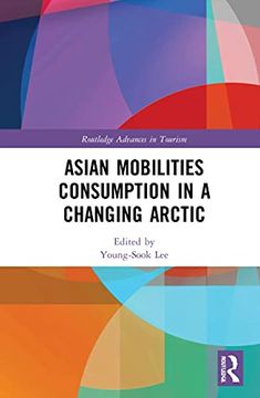 portada Asian Mobilities Consumption in a Changing Arctic (Routledge Advances in Tourism) (en Inglés)