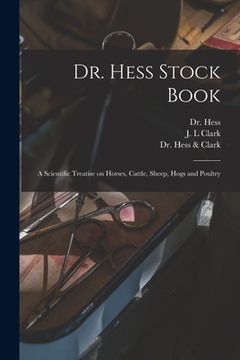 portada Dr. Hess Stock Book: a Scientific Treatise on Horses, Cattle, Sheep, Hogs and Poultry (en Inglés)