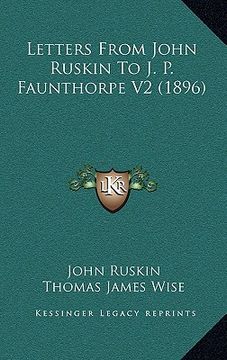 portada letters from john ruskin to j. p. faunthorpe v2 (1896) (en Inglés)