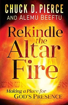 portada Rekindle the Altar Fire: Making a Place for God'S Presence (in English)