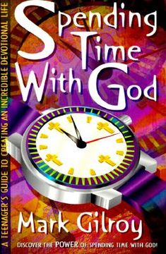 portada spending time with god: a teenager's guide to creating an incredible devotional life