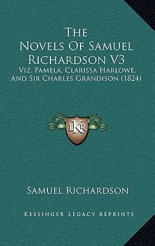 portada the novels of samuel richardson v3: viz. pamela, clarissa harlowe, and sir charles grandison (1824) (in English)