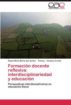 formaci n docente reflexiva: interdisciplinariedad y educaci n (en Inglés)