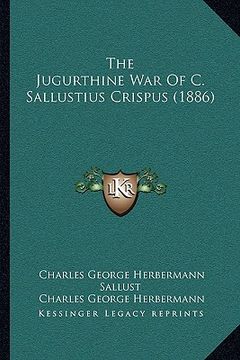 portada the jugurthine war of c. sallustius crispus (1886) (en Inglés)