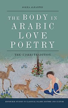 portada The Body in Arabic Love Poetry: The 'Udhri Tradition (Edinburgh Studies in Classical Islamic History and Culture) (en Inglés)