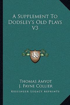 portada a supplement to dodsley's old plays v3 (en Inglés)
