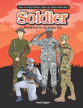 portada How to Draw Soldiers Step-by-Step Guide: Best Soldier Drawing Book for You and Your Kids (en Inglés)