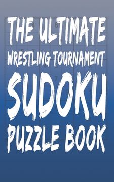 portada The Ultimate Wrestling Tournament Sudoku Puzzle Book: 180 Total Puzzles and Answers (en Inglés)