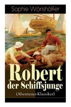 portada Robert der Schiffsjunge (Abenteuer-Klassiker): Robert des Schiffsjungen Fahrten und Abenteuer auf der deutschen Handels- und Kriegsflotte (en Alemán)
