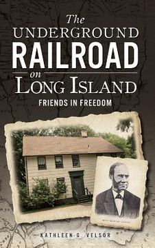 portada The Underground Railroad on Long Island: Friends in Freedom (en Inglés)