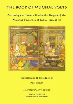 portada The Book of Mughal Poets: Anthology of Poetry Under the Reigns of the Mughal Emperors of India (1526-1857) (en Inglés)